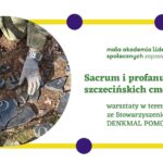 "Sacrum i profanum szczecińskich cmentarzy" z Denkmal Pomorze